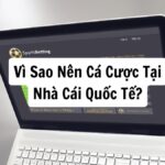 vì sao nên cá cược tại nhà cái quốc tế